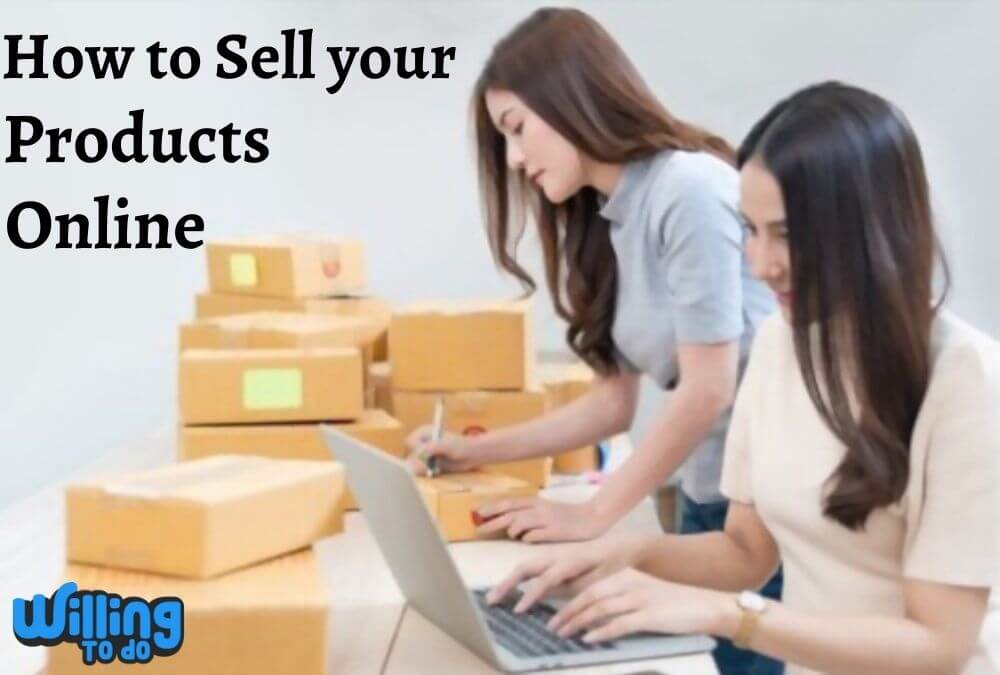 how-to-sell-your-products-online-willing-to-do